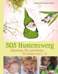 Title: SOS Hustenzwerg: Ätherische Öle und Kräuter für Kinder von 0-12, Author: Ingrid Kleindienst-John