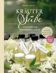 Title: Kräutersüße: Köstliches aus Birkenzucker und Co, Author: Renate Leitner