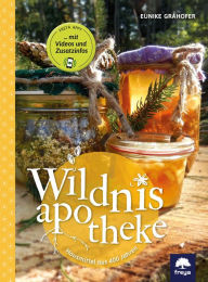 Title: Wildnisapotheke: Hausmittel aus 400 Jahren, Author: Eunike Grahofer