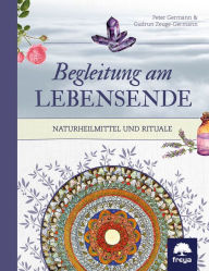 Title: Begleitung am Lebensende: Naturheilmittel und Rituale, Author: Peter Germann
