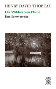 Title: Die Wildnis von Maine: Eine Sommerreise, Author: Henry David Thoreau