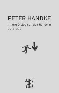Title: Innere Dialoge an den Rändern: 2016-2021, Author: Peter Handke