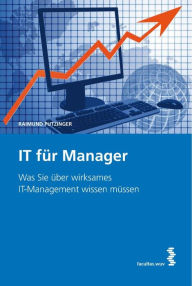 Title: IT für Manager: Was Sie über wirksames IT-Management wissen müssen, Author: Raimund Putzinger