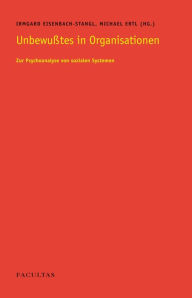 Title: Unbewusstes in Organisationen: Zur Psychoanalyse von sozialen Systemen, Author: Irmgard Eisenbach-Stangl