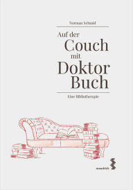 Title: Auf der Couch mit Doktor Buch: Eine Bibliotherapie, Author: Norman Schmid
