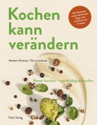 Title: Kochen kann verändern!: Besser kochen - nachhaltig einkaufen, Author: Herbert Hintner