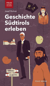 Title: Geschichte Südtirols erleben, Author: Josef Rohrer