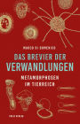 Das Brevier der Verwandlungen: Metamorphosen im Tierreich