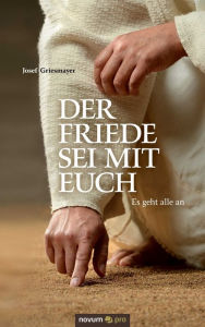Title: Der Friede sei mit euch: Es geht alle an, Author: Josef Griesmayer