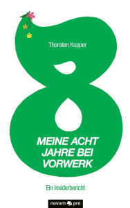 Title: Meine acht Jahre bei Vorwerk: Ein Insiderbericht, Author: Thorsten Kupper