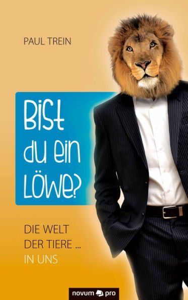 Bist du ein Löwe?: Die Welt der Tiere ... in uns