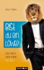 Bist du ein Löwe?: Die Welt der Tiere ... in uns