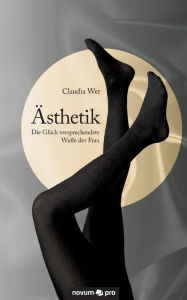 Title: Ästhetik: Die Glück versprechendste Waffe der Frau, Author: Claudia Wer