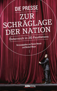Title: Die Presse zur Schräglage der Nation: Österreich in 20 Feuilletons, Author: Rainer Nowak