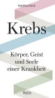 Krebs: Körper, Geist und Seele einer Krankheit