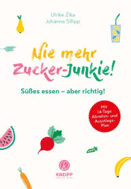 Title: Nie mehr Zucker-Junkie!: Süßes essen - aber richtig!, Author: Ulrike Zika