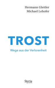 Title: Trost: Wege aus der Verlorenheit, Author: Hermann Glettler