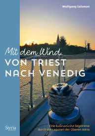 Title: Mit dem Wind von Triest nach Venedig: Eine kulinarische Segelreise durch die Lagunen der Oberen Adria, Author: Wolfgang Salomon