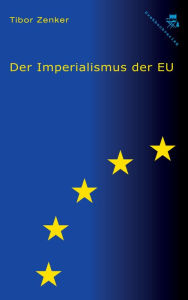 Title: Der Imperialismus der EU, Author: Tibor Zenker