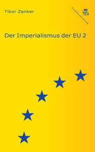Title: Der Imperialismus der EU 2, Author: Tibor Zenker