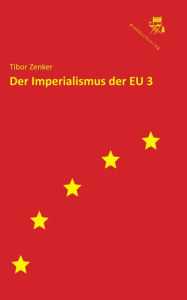 Title: Der Imperialismus der EU 3, Author: Tibor Zenker