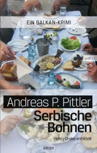 Title: Serbische Bohnen: Henry Drake ermittelt, Author: Andreas P. Pittler
