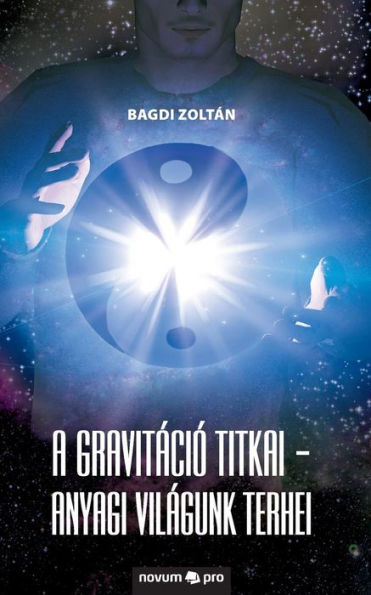 A gravitáció titkai - Anyagi világunk terhei