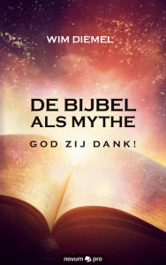 Title: DE BIJBEL ALS MYTHE GOD ZIJ DANK!, Author: Wim Diemel