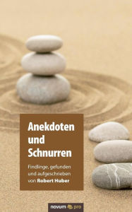 Title: Anekdoten und Schnurren: Findlinge, gefunden und aufgeschrieben von Robert Huber, Author: Robert Huber