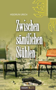 Title: Zwischen sämtlichen Stühlen, Author: Heidrun Urich