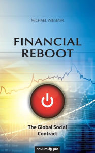 Title: Financial Reboot: The Global Social Contract, Author: Michael Wiesmer
