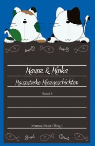 Title: Maunz & Minka: Mausestarke Miezgeschichten Band 3, Author: Martina Meier