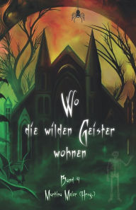 Title: Wo die wilden Geister wohnen: Schaurig-schöne Geschichten für Kinder Band 4, Author: Martina Meier