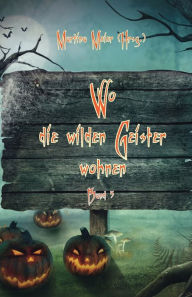 Title: Wo die wilden Geister wohnen: Schaurig-schöne Geschichten für Kinder Band 5, Author: Martina Meier