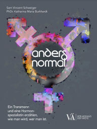 Title: Anders normal: Ein Transmann und eine Hormonspezialistin erzählen, wie man wird, wer man ist., Author: Sam Vincent Schweiger