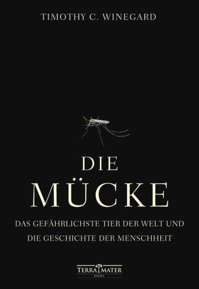 Die Mücke: Das gefährlichste Tier der Welt und die Geschichte der Menschheit