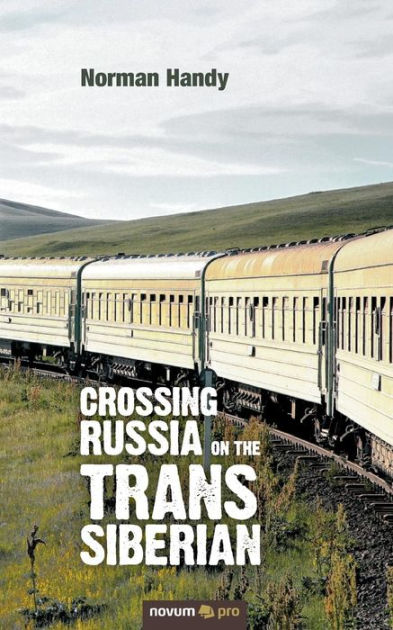 Crossing Russia On The Trans Siberian By Norman Handy, Paperback 