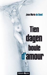 Title: Tien dagen boule d'amour, Author: Jean Marie de Smet