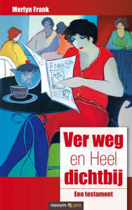 Title: Ver weg en Heel dichtbij: Een testament, Author: Merlyn Frank