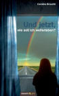 Und jetzt, wie soll ich weiterleben?