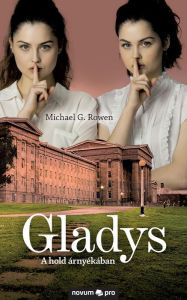 Title: Gladys: A hold árnyékában, Author: Michael G. Rowen