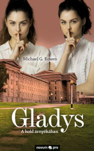 Title: Gladys: A hold árnyékában, Author: Michael G. Rowen