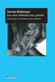 Title: Aus dem Nähkästchen gebellt: Das Leben aus der Sicht eines Hundes, Author: Gernot Blieberger