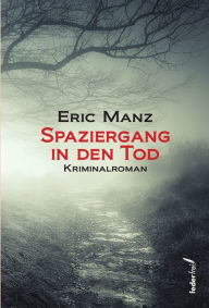 Title: Spaziergang in den Tod: Österreich Krimi, Author: Eric Manz