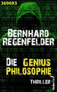 Title: Die Genius Philosophie: Thriller, Author: Bernhard Regenfelder