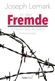 Title: In der Fremde: Die dunkle Seele des Südens. Kriminalroman, Author: Joseph Lemark