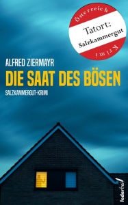 Title: Die Saat des Bösen: Salzkammergut-Krimi, Author: Alfred Ziermayr