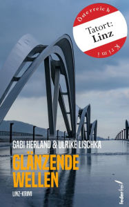 Title: Glänzende Wellen: Österreich-Krimi (Tatort: Linz), Author: Gabi Herland