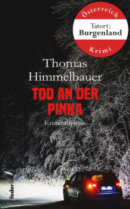 Title: Tod an der Pinka: Burgenland-Krimi, Author: Thomas Himmelbauer