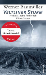 Title: Veltliner Sturm: Hemma Thoms fünfter Fall. Österreich-Krimi., Author: Werner Baumüller